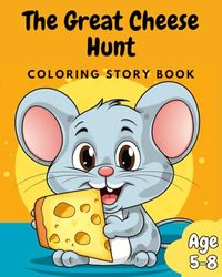 The Great Cheese Hunt - Coloring Story Book - Ages 5-8: Minty the Mouse's Farmyard Adventure (Coloring Books from DOCeMUS Arts)