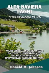 Alta Baviera Laghi Guida di viaggio 2026: Acque cristalline, circondate da foreste lussureggianti, villaggi incantevoli e paesaggi montani spettacolari
