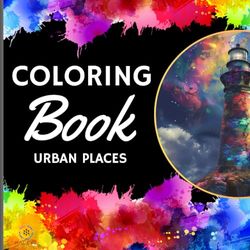 Urban places Coloring book: 50 figures of urban places: A book to color buildings, parks, streets, colored lighthouses and many more.