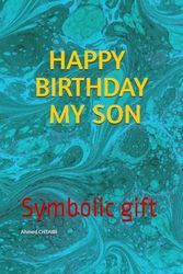 HAPPY BIRTHDAY MY SON: Symbolic gift