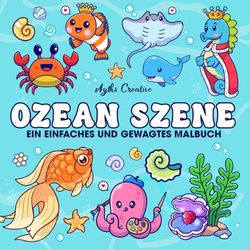 Ozean szene Malbuch: Ozean Oase, Ozean Leben, Meer, Meer Tiere Malbuch für Erwachsene und Kinder, Bold und einfache Designs für Entspannung mit Meeresleben, Meeresfrüchte (Bold & Easy Coloring)