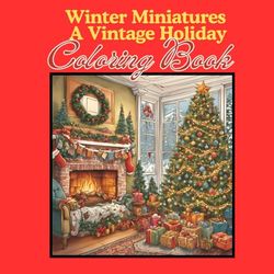 Winter Miniatures: A Vintage Holiday Coloring Book: Small, Detailed Winter Scenes for a Cozy, Creative Season