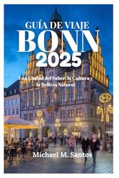 GUÍA DE VIAJE DE BONN 2025: Una Ciudad del Saber, la Cultura y la Belleza Natural