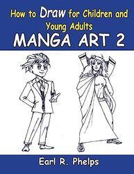 How To Draw For Children And Young Adults: Manga Art 2: Manga Art 2