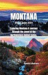 Montana travel guide 2024: Exploring montana A Journey through the jewel of the northwestern United States.