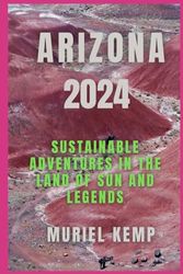 ARIZONA 2024: Sustainable Adventures In The Land Of Sun And Legend