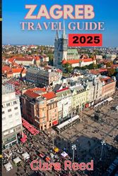 Zagreb Travel Guide 2025: Discover Timeless Attractions and Experiences