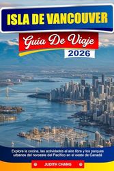 ISLA DE VANCOUVER GUÍA DE VIAJE 2026: Explore la cocina, las actividades al aire libre y los parques urbanos del noroeste del Pacífico en el oeste de Canadá