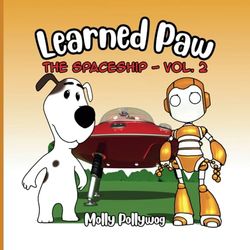 Learned Paw: The Spaceship Volume 2: Chapter 3 & 4: Adventures of Dog and Robot: A Funny Comic for Kids Ages 4-8