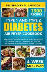 Type 1 & 2 Diabetes Air Fryer Cookbook: 1500-Days Effortless, Crispy & Low-Carb Recipes to achieve Healthy Living and Boost Your Wellbeing for Beginners and Advanced Users