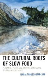 The Cultural Roots of Slow Food: Peasants, Partisans, and the Landscape of Italian Resistance