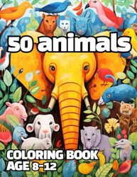 50 animals coloring book: Awesome 50 Animals Coloring Book Kids 8-12