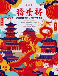Chinese New Year Travel Guide: Beijing, Hong Kong & Lunar Festivals