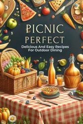 Picnic Perfect: Delicious And Easy Recipes For Outdoor Dining