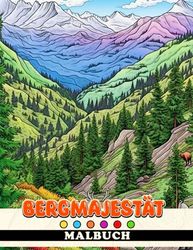 Bergmajestät Malbuch: Ein Ausmalbuch atemberaubender Berglandschaften für Kinder im Alter von 8-12 Jahren