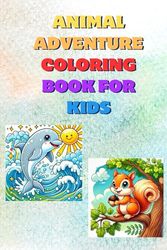 Animal Adventure Coloring Book For Kids: Fun Coloring Pages with Animals for Children Ages 5-9