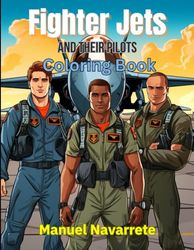 Fighter Jets and Their Pilots: A Coloring Book