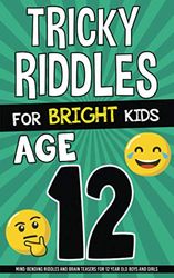 Tricky Riddles for Bright Kids - Age 12: Mind-Bending Riddles and Brain Teasers for 12 Year Old Boys and Girls