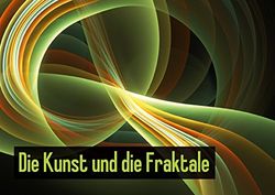 Die Kunst und die Fraktale (Posterbuch DIN A3 quer): Ein Flipart mit fraktaler Kunst (Posterbuch, 14 Seiten)