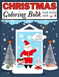 Christmas Coloring Book For Kids Age 4-8: Fun With Colors For Little Artists.