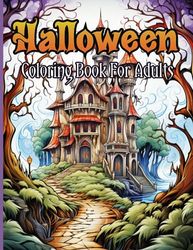 Halloween Coloring Book For Adults: Haunted House, Ghost & Pumpkin Coloring - Over 101 Intricate Pages