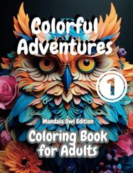 Colorful Adventures - Mandala Owl Edition 1: Owl Mandala Coloring Book for Adults