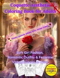 Coquette Aesthetic Coloring Book for Adults: Soft Girl Fashion, Romantic Outfits & Feminine Vintage Looks to Color