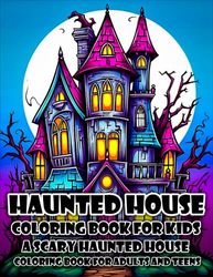 Haunted House Coloring Book for Kids a Scary Haunted House Coloring Book for Adults and Teens: Coloring book of 65 spooky haunted house exteriors for kids of all ages to color!