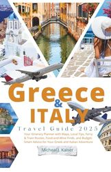 Greece & Italy Travel Guide 2025: Your Itinerary Planner with Maps, Local Tips, Ferry & Train Routes, Food-and-Wine Finds, and Budget-Smart Advice for Your Greek and Italian Adventure