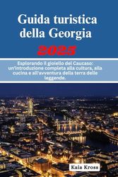 Guida turistica della Georgia 2025: un'introduzione completa alla cultura, alla cucina e all'avventura della terra delle leggende.