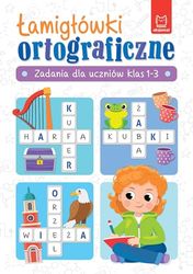 Łamigłówki ortograficzne. Zadania dla uczniów klas 1-3