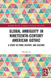 Global Ambiguity in Nineteenth-Century American Gothic: A Study in Form, History, and Culture