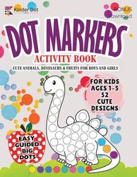 Dot Markers Activity Book for Kids:: Easy Guided BIG DOTS | Cute Animals, Dinosaurs & Fruits | Coloring Craft Activities for Toddlers & Kids Ages 1-3, ... for Preschool & Kindergarten Boys & Girls