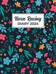 Horse Racing Diary 2024: Gambling Log Book for Betting | Horse Racing Fixtures | Annual Betting... Gift Idea for Horse Racing Lovers ( Format A4 )