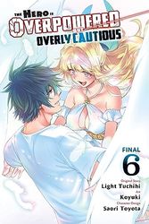 The Hero Is Overpowered But Overly Cautious, Vol. 6 (manga): Volume 6