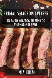 Primal Smagsoplevelser: En Paleo Kogebog til Sund og Velsmagende Spise