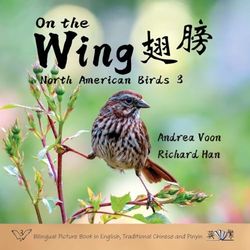 On the Wing 翅膀 - North American Birds 3: Bilingual Picture Book in English, Traditional Chinese and Pinyin (3)