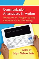 Communication Alternatives in Autism: Perspectives on Typing and Spelling Approaches for the Nonspeaking