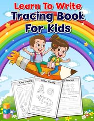 Learn To Write - Tracing Books For Kids: Letter, Number & Shape Tracing for Toddlers and Preschoolers – A Beginner’s Workbook