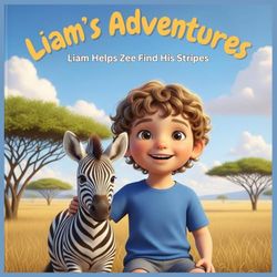 Liam’s Adventures: Liam Helps Zee Find His Stripes