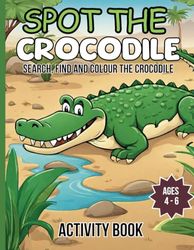 Spot The Crocodile: Search, Find and Colour Activity Book