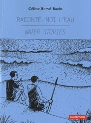 RACONTE-MOI L'EAU - WATER STORIES