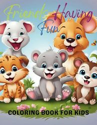 Animal Friends Having Fun Coloring Book For Kids 4-8: Animal Best Friends Coloring Book For Kids 4-8