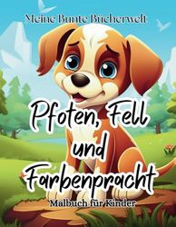 Pfoten, Fell und Farbenpracht: Ein Malbuch voller niedlicher Hundewelpen – Malbuch für Kinder ab 4 Jahren - Süße Hunde Ausmalbilder Vorschule