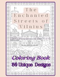 The Enchanted Streets of Vilnius: the Jerusalem of the North: The Enchanted Streets of Vilnius: the Jerusalem of the North A Coloring Book, a Colorful ... of Lithuania's Capital Vilnius +30 designs