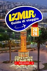 IZMIR GUIDA DI VIAGGIO 2026: Esplora la cucina mediterranea, i siti storici e le avventure costiere nella Turchia occidentale