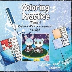 COLORING PRACTICE BOOK: TOME 1 : TEMPLATES libres & Entraînement progressif