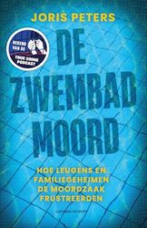De zwembadmoord: Een moordzaak vol leugens, familiegeheimen en blunders van justitie