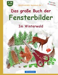 Das grosse Buch der Fensterbilder: BROCKHAUSEN Bastelbuch Bd. 1. Im Winterwald. Kleinste Entdecker. 4 - 99 Jahre