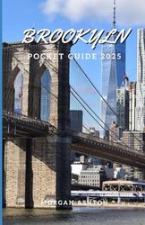 BROOKLYN POCKET GUIDE 2025: Your Inside Track to Neighborhood Gems, Local Eats, and Unforgettable City Walks